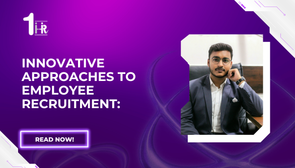  Innovative Approaches to Employee Recruitment | 1HR Solutions